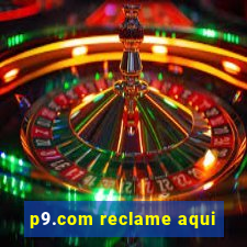 p9.com reclame aqui